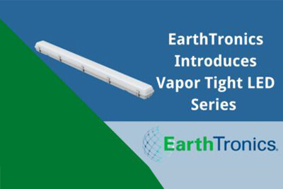 EarthTronics Launches Vapor Tight LED Series